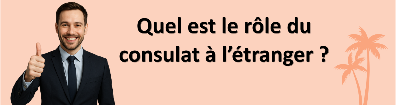 Le rôle des consulats à l'étranger