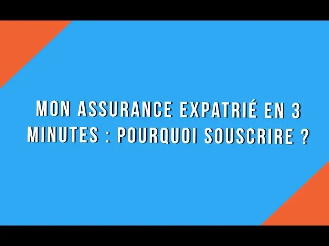 Mon assurance expatrié en 3 min - Pourquoi souscrire ?